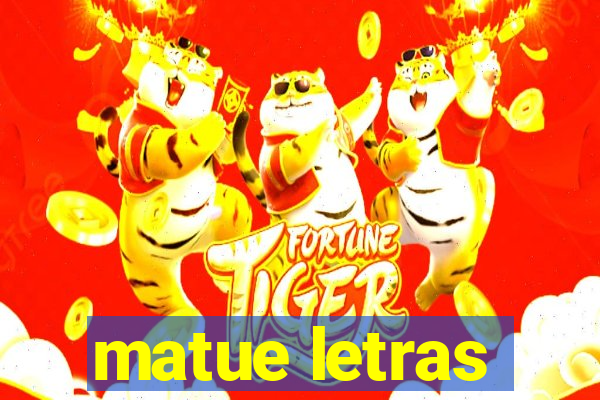 matue letras